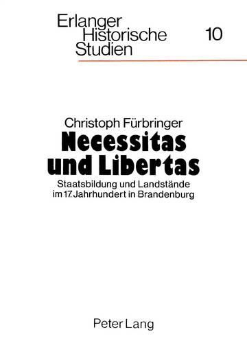 Cover image for Necessitas Und Libertas: Staatsbildung Und Landstaende Im 17. Jahrhundert in Brandenburg