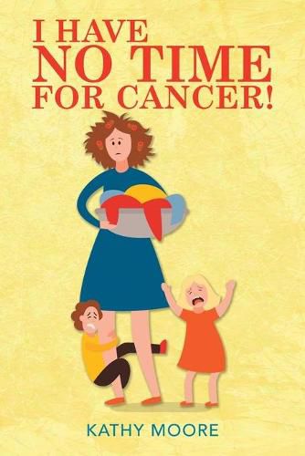 Cover image for I Have No Time for Cancer!