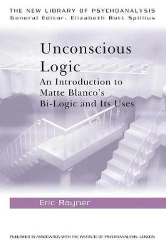 Cover image for Unconscious Logic: An Introduction to Matte Blanco's Bi-Logic and Its Uses