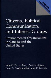 Cover image for Citizens, Political Communication, and Interest Groups: Environmental Organizations in Canada and the United States