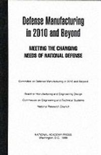 Cover image for Defense Manufacturing in 2010 and Beyond: Meeting the Changing Needs of National Defense