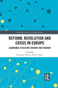 Cover image for Reform, Revolution and Crisis in Europe: Landmarks in History, Memory and Thought