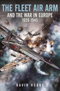 Cover image for The Fleet Air Arm and the War in Europe, 1939 1945