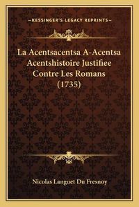 Cover image for La Acentsacentsa A-Acentsa Acentshistoire Justifiee Contre Les Romans (1735)