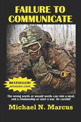 Failure To Communicate: The wrong words or unsaid words (even imagined words) can ruin a meal, end a relationship or start a war. Be careful!