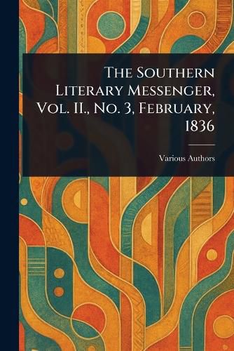Cover image for The Southern Literary Messenger, Vol. II., No. 3, February, 1836