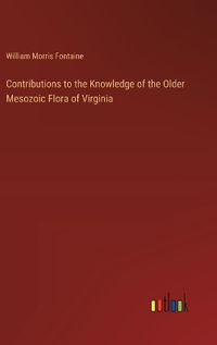Cover image for Contributions to the Knowledge of the Older Mesozoic Flora of Virginia