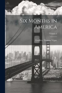 Cover image for Six Months in America; Volume I