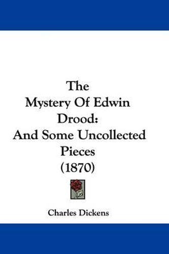 Cover image for The Mystery of Edwin Drood: And Some Uncollected Pieces (1870)