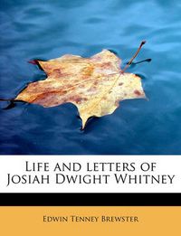 Cover image for Life and Letters of Josiah Dwight Whitney