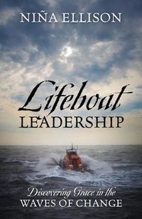 Cover image for Lifeboat Leadership: Discovering Grace in the Waves of Change