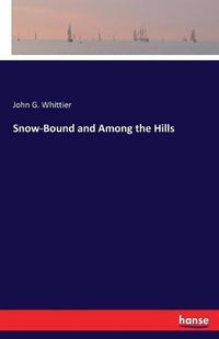 Cover image for Snow-Bound and Among the Hills