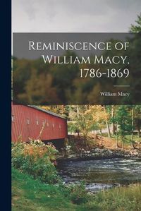 Cover image for Reminiscence of William Macy, 1786-1869