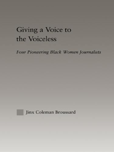 Cover image for Giving a Voice to the Voiceless: Four Pioneering Black Women Journalists