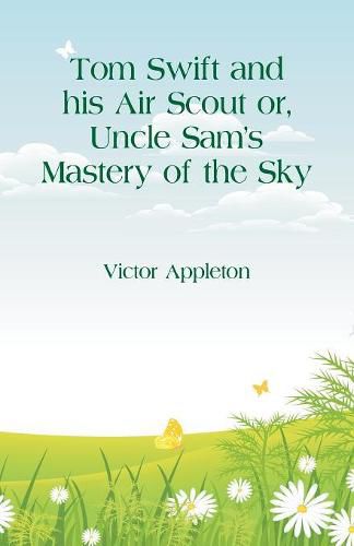 Cover image for Tom Swift and his Air Scout: Uncle Sam's Mastery of the Sky