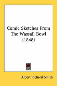 Cover image for Comic Sketches from the Wassail Bowl (1848)