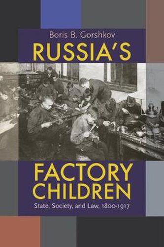 Cover image for Russia's Factory Children: State, Society, and Law, 1800-1917