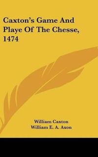 Cover image for Caxton's Game and Playe of the Chesse, 1474