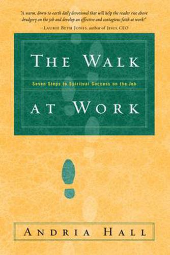 Cover image for The Walk at Work: Seven Steps to Spiritual Success on the Job