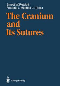 Cover image for The Cranium and Its Sutures: Anatomy, Physiology, Clinical Applications and Annotated Bibliography of Research in the Cranial Field