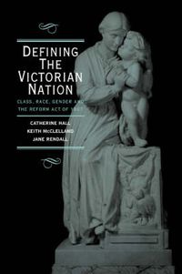 Cover image for Defining the Victorian Nation: Class, Race, Gender and the British Reform Act of 1867