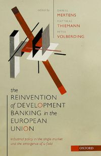 Cover image for The Reinvention of Development Banking in the European Union: Industrial Policy in the Single Market and the Emergence of a Field