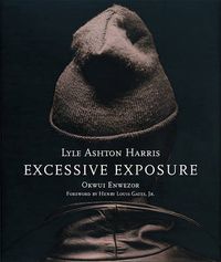 Cover image for Lyle Ashton Harris: Excessive Exposure. The Complete Chocolate Portraits