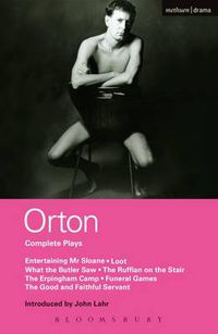 Cover image for Orton Complete Plays: Entertaining Mr Sloane; Loot; What the Butler; Ruffian; Erpingham Camp; Funeral Games; Good & ...