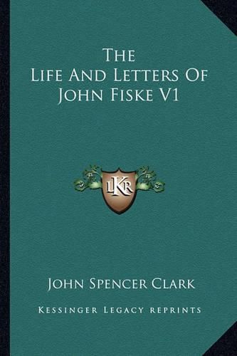 Cover image for The Life and Letters of John Fiske V1