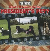 Cover image for What's It Like to Be the President's Pet?