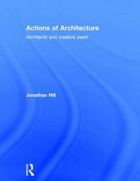 Cover image for Actions of Architecture: Architects and Creative Users