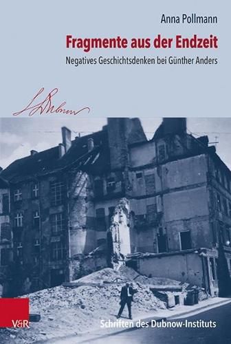 Cover image for Fragmente aus der Endzeit: Negatives Geschichtsdenken bei Gunther Anders