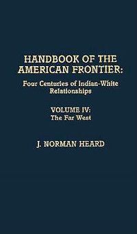 Cover image for Handbook of the American Frontier, The Far West: Four Centuries of Indian-White Relationships