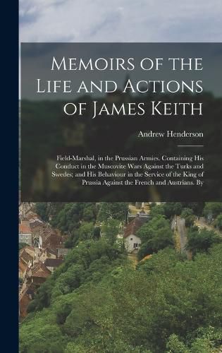 Cover image for Memoirs of the Life and Actions of James Keith