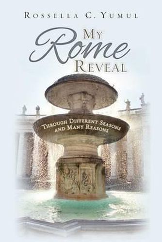 Cover image for My Rome Reveal: Through Different Seasons and Many Reasons