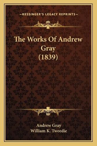 The Works of Andrew Gray (1839)