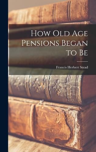 Cover image for How old age Pensions Began to Be