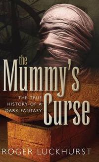 Cover image for The Mummy's Curse: The true history of a dark fantasy