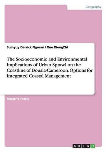 Cover image for The Socioeconomic and Environmental Implications of Urban Sprawl on the Coastline of Douala-Cameroon. Options for Integrated Coastal Management