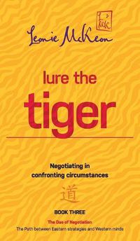 Cover image for Lure the Tiger: Negotiating in confronting circumstances: The Path between Eastern strategies and Western minds