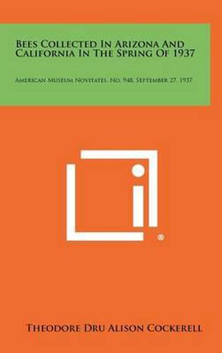 Bees Collected in Arizona and California in the Spring of 1937: American Museum Novitates, No. 948, September 27, 1937