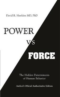 Cover image for Power vs. Force: The Hidden Determinants of Human Behaviour