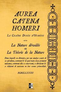 Cover image for Aurea Catena Homeri: La Chaine Doree d'Homere - La Nature devoilee ou La Theorie de la Nature