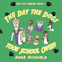 Cover image for The Day the Dogs Took School Over!