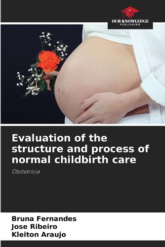 Cover image for Evaluation of the structure and process of normal childbirth care