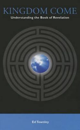 Cover image for Kingdom Come: Understanding the Book of Revelation