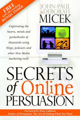 Cover image for Secrets of Online Persuasion: Captivating the Hearts, Minds and Pocketbooks of Thousands Using Blogs, Podcasts and Other New Media Marketing Tools