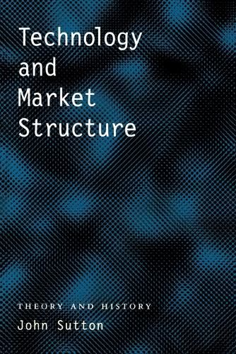 Cover image for Technology and Market Structure: Theory and History
