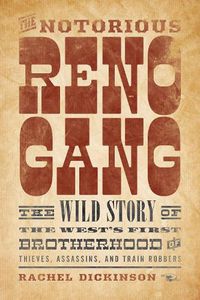 Cover image for The Notorious Reno Gang: The Wild Story of the West's First Brotherhood of Thieves, Assassins, and Train Robbers