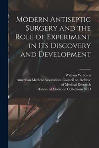 Cover image for Modern Antiseptic Surgery and the Role of Experiment in Its Discovery and Development